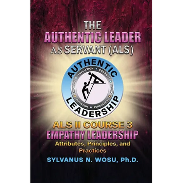 The Authentic Leader As Servant II Course 3: Empathy Leadership