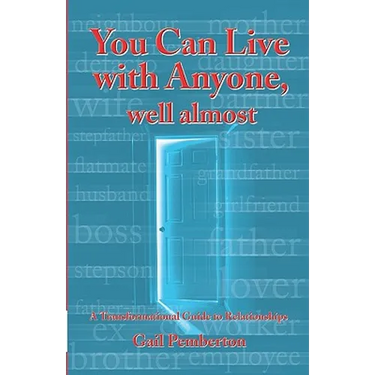 You Can Live With Anyone, Well Almost: A Transformational Guide To Relationships