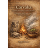 Cārvāka: The Bold Philosophy of Here and Now