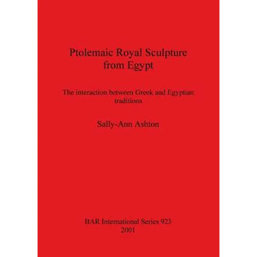 Ptolemaic Royal Sculpture from Egypt: The interaction between Greek and Egyptian traditions