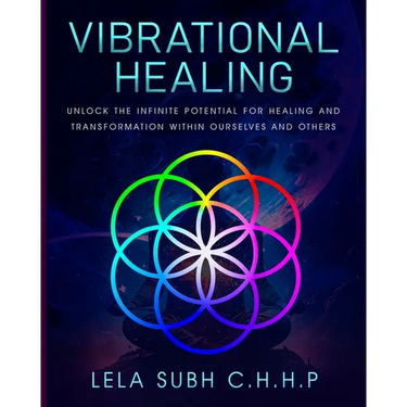 Vibrational Healing: Unlock the infinite potential for healing and transformation within ourselves and others