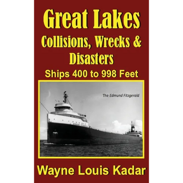 Great Lakes: Collisions, Wrecks and Disasters: Ships 400 to 998 Feet (LIB): Collisions, Wrecks and Disasters: Ships 400 to 998 Feet