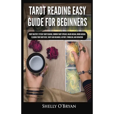 Tarot Reading Easy Guide For Beginners: Tarot Mastery, Psychic Tarot Reading, Common Tarot Spreads, Major Arcana, Minor Arcana, Tarot Card Meanings, H