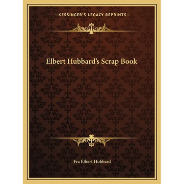 Elbert Hubbard's Scrap Book