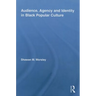 Audience, Agency and Identity in Black Popular Culture