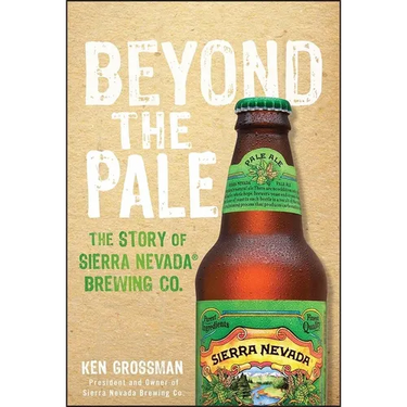 Beyond the Pale: The Story of Sierra Nevada Brewing Co.