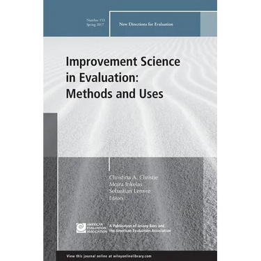 Improvement Science in Evaluation: Methods and Uses: New Directions for Evaluation, Number 153