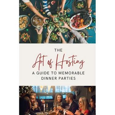 The Art of Hosting: A Guide to Memorable Dinner Parties
