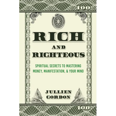 Rich & Righteous: Spiritual Secrets to Mastering Money, Manifestation, & Your Mind: Spiritual Secrets to Mastering Money, Manifestation & Your Mind: S