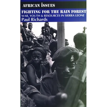 Fighting for the Rain Forest: War, Youth and Resources in Sierra Leone