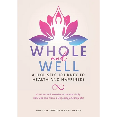 Whole and Well: A Holistic Journey to Health and Happiness: Give Love and Attention to the whole body, mind and soul to live a long, h