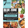 Blue Zone Diet Cookbook For Beginners: A Healthy Collection of Over 100 Mouthwatering Mediterranean Recipes for a Vibrant, Anti-inflammatory Lifestyle