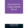 The ecclesiastical history of England and Normandy (Volume III)