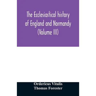 The ecclesiastical history of England and Normandy (Volume III)