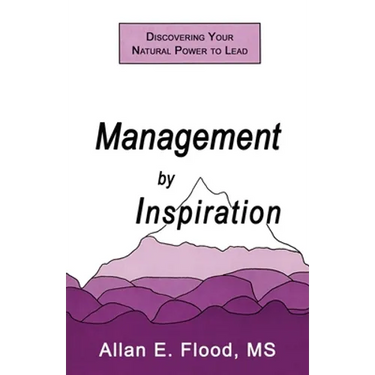 Management by Inspiration: Discovering Your Natural Power to Lead
