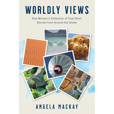 Worldly Views: One Woman's Collection of True Short Stories from Around the Globe
