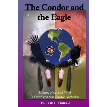 The Condor and the Eagle: Uniting Heart and Mind in Search of a New Science Worldview