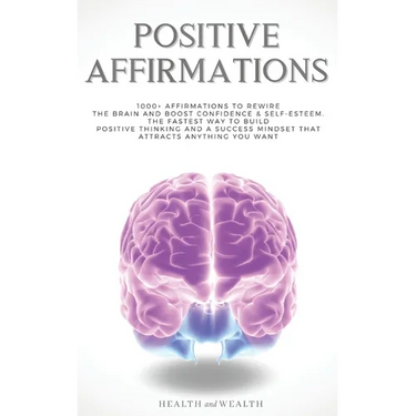 Positive Affirmations: 1000+ Affirmations to Rewire the Brain and Boost Confidence & Self-esteem. The Fastest Way to Build Positive Thinking