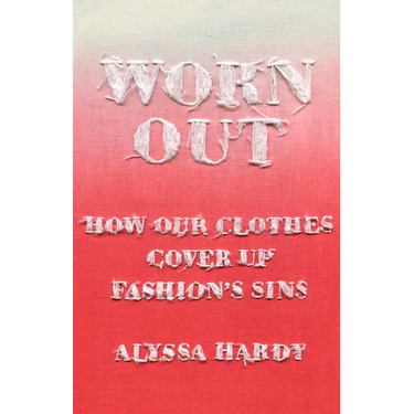 Worn Out: How Our Clothes Cover Up Fashion's Sins