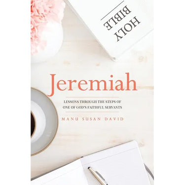 Jeremiah: Lessons through the steps of one of God's faithful servants