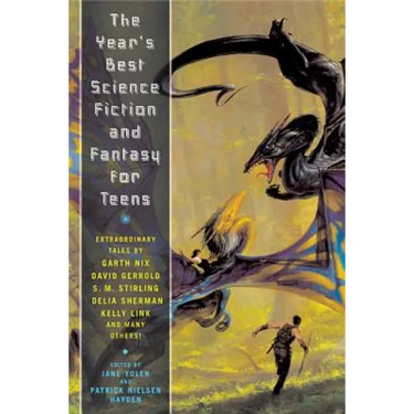 The Year's Best Science Fiction and Fantasy for Teens: First Annual Collection