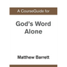 A CourseGuide for God's Word Alone