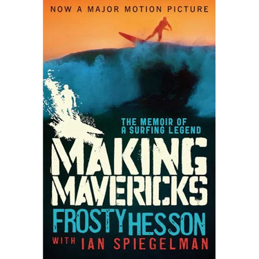Making Mavericks: The Memoir of a Surfing Legend