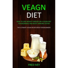 Vegan Diet: How to Lose Weight Forever On a Vegan Diet for Beginners and Boost Immune System (The Ultimate Vegan Recipe Book for Beginners)