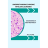 Understanding Chronic Myeloid Leukemia: Diagnosing It, and Treating It