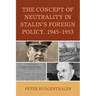 The Concept of Neutrality in Stalin's Foreign Policy, 1945-1953