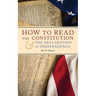 How to Read the Constitution and the Declaration of Independence