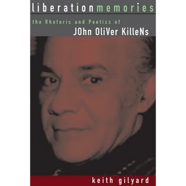 Liberation Memories: The Rhetoric and Poetics of John Oliver Killens