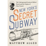 New York's Secret Subway: The Underground Genius of Alfred Beach and the Origins of Mass Transit