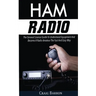 Ham Radio: The General License Guide To Understand Equipment And Become A Radio Amateur The Fast And Easy Way
