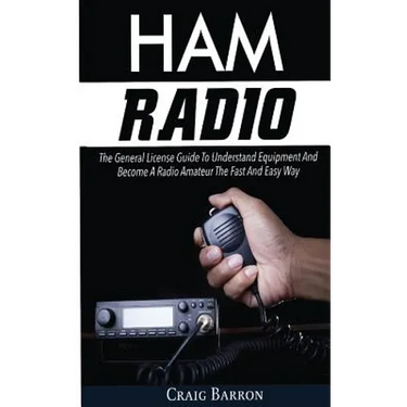Ham Radio: The General License Guide To Understand Equipment And Become A Radio Amateur The Fast And Easy Way