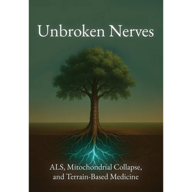 Unbroken Nerves: ALS, Mitochondrial Collapse, and Terrain-Based Medicine