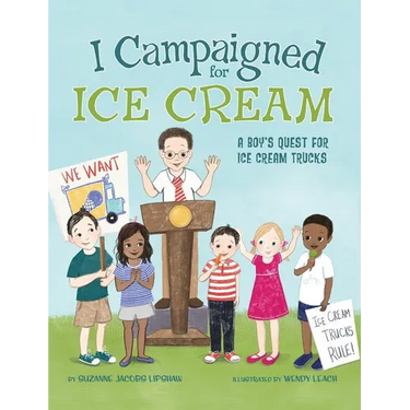 I Campaigned for Ice Cream: A Boy's Quest for Ice Cream Trucks