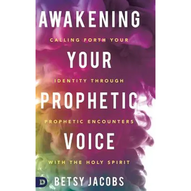 Awakening Your Prophetic Voice: Calling Forth Your Identity Through Prophetic Encounters with the Holy Spirit