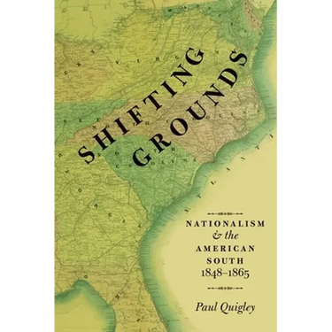 Shifting Grounds: Nationalism and the American South, 1848-1865