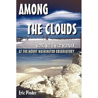 Among the Clouds: Work, Wit & Wild Weather at the Mount Washington Observatory