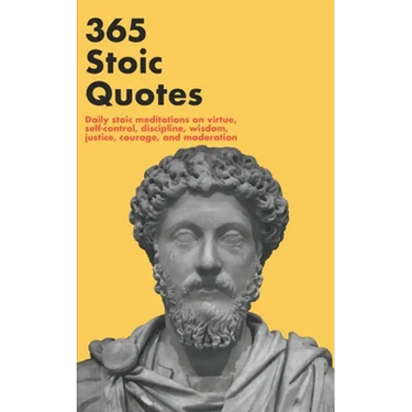 365 Stoic Quotes: Daily stoic meditations on virtue, self-control, discipline, wisdom, justice, courage, and moderation