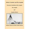 Alfred L. Kroeber and the Arapaho: Decorative Symbolism of the Arapaho, The Arapaho, and Arapaho Dialects