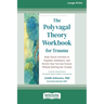 The Polyvagal Theory Workbook for Trauma: Body-Based Activities to Regulate, Rebalance, and Rewire Your Nervous System Without Reliving the Trauma (16