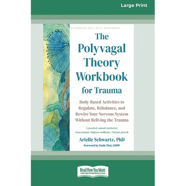 The Polyvagal Theory Workbook for Trauma: Body-Based Activities to Regulate, Rebalance, and Rewire Your Nervous System Without Reliving the Trauma (16