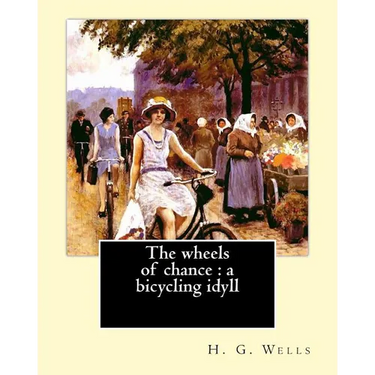 The wheels of chance: a bicycling idyll. By: H. G. Wells, illustrated By: J.(James) Ayton Symington (1859-1939): The Wheels of Chance is an