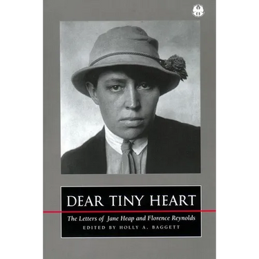 Dear Tiny Heart: The Letters of Jane Heap and Florence Reynolds