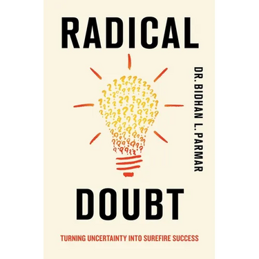 Radical Doubt: Turning Uncertainty Into Surefire Success