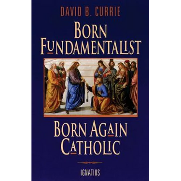 Born Fundamentalist, Born Again Catholic