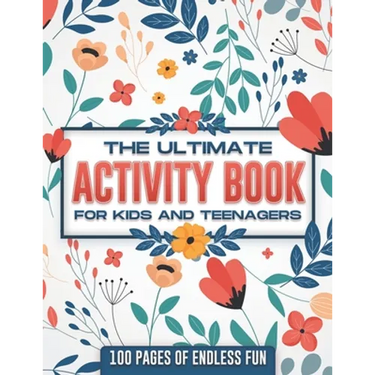 The ultimate activity book for kids and teenagers: 100 pages of endless fun