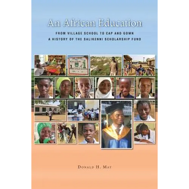 An African Education: From Village School to Cap and Gown, a History of the Salikenni Scholarship Fund